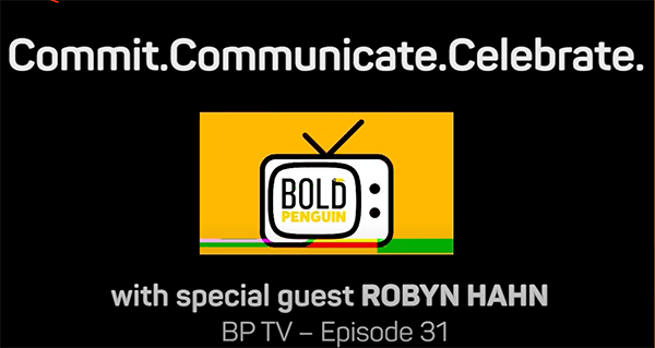 Ad for Bold Penguin TV episode 31 with caption Commit. Communicate. Celebrate.  featuring special guest Robyn Hahn